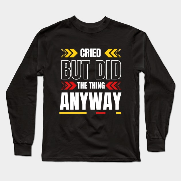 Cried But Did The Thing Anyway Tshirt Long Sleeve T-Shirt by Tee Shop